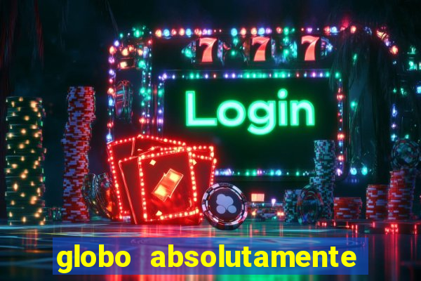 globo absolutamente sobretudo 2018